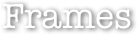Frames