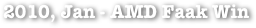 2010, Jan - AMD Faak Win
