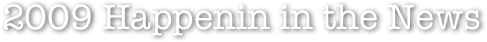 2009 Happenin in the News