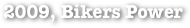 2009, Bikers Power